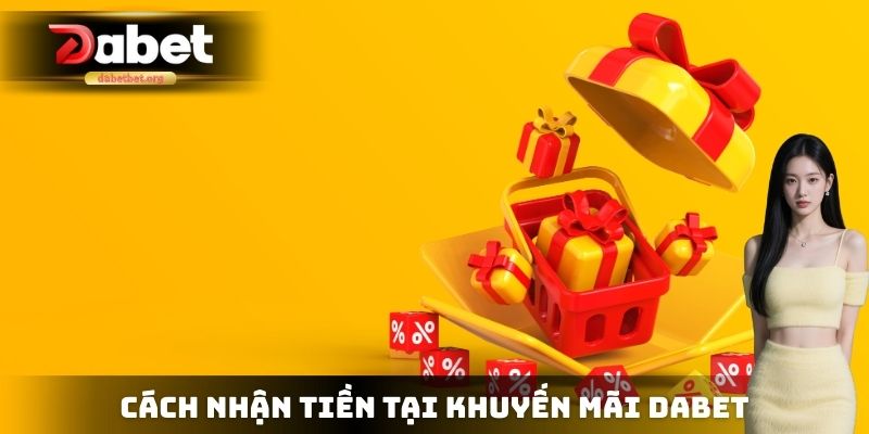 Cách nhận tiền tại khuyến mãi DABET