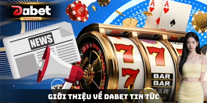 Giới thiệu về dabet tin tức