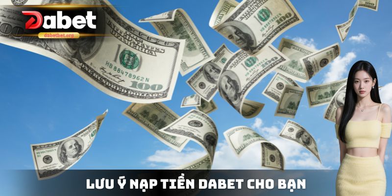 Lưu ý nạp tiền dabet cho bạn