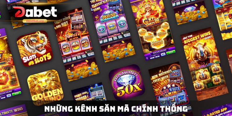 Những kênh săn mã chính thống